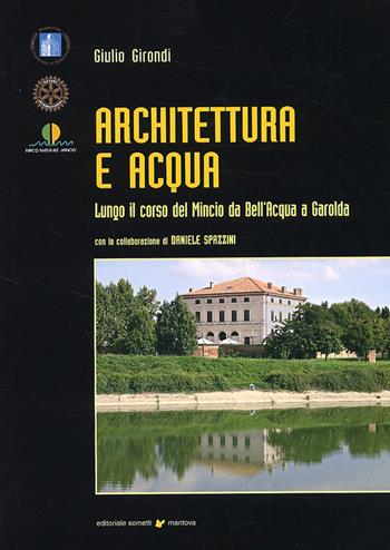 Architettura e acqua lungo il corso del Mincio da Bell'Acqua a Garolda - Giulio Girondi - Libro Sometti 2005 | Libraccio.it