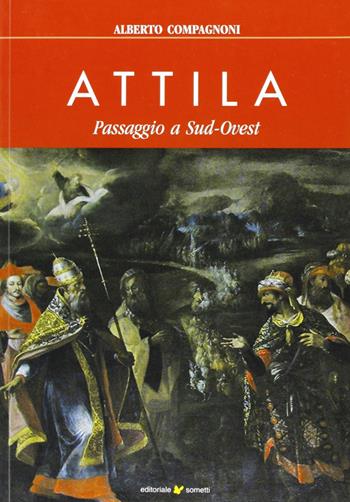 Attila. Passaggio a sud-ovest - Alberto Compagnoni - Libro Sometti 2006 | Libraccio.it