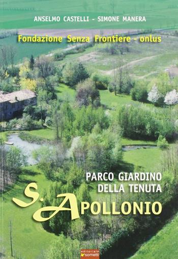 Parco giardino della tenuta S. Apollonio. Fondazione senza frontiere onlus - Anselmo Castelli, Simone Manera - Libro Sometti 2006 | Libraccio.it