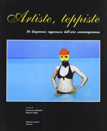 Artiste teppiste. 30 dispettose ragazzacce dell'arte contemporanea  - Libro Sometti 2006 | Libraccio.it