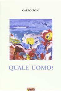 Quale uomo? - Carlo Toni - Libro Sometti 2006 | Libraccio.it