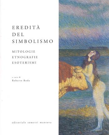 Eredità del simbolismo. Mitologie, etnologie, esoterismi - Roberto Roda - Libro Sometti 2007 | Libraccio.it