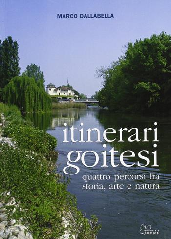Itinerari goitesi. Quattro percorsi fra storia arte e natura - Marco Dalla Bella - Libro Sometti 2007 | Libraccio.it