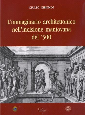 L' immaginario architettonico nell'incisione mantovana del '500 - Giulio Girondi - Libro Sometti 2007 | Libraccio.it