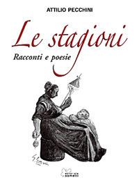 Le stagioni. Racconti e poesie - Attilio Pecchini - Libro Sometti 2007 | Libraccio.it