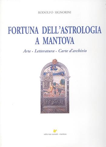 Fortuna dell'astrologia a Mantova. Arte, letteratura, carte d'archivio. Ediz. illustrata - Rodolfo Signorini - Libro Sometti 2007 | Libraccio.it