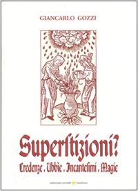 Superstizioni? Credenze, ubbie, incantesimi, magie - Giancarlo Gozzi - Libro Sometti 2008 | Libraccio.it