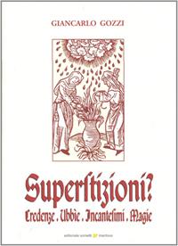 Superstizioni? Credenze, ubbie, incantesimi, magie - Giancarlo Gozzi - Libro Sometti 2008 | Libraccio.it