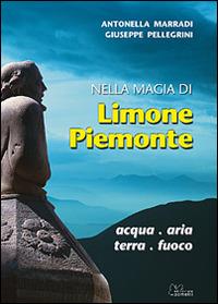 Nella magia di Limone Piemonte - Antonella Marradi, Giuseppe Pellegrini - Libro Sometti 2008, Viaggio in provincia | Libraccio.it