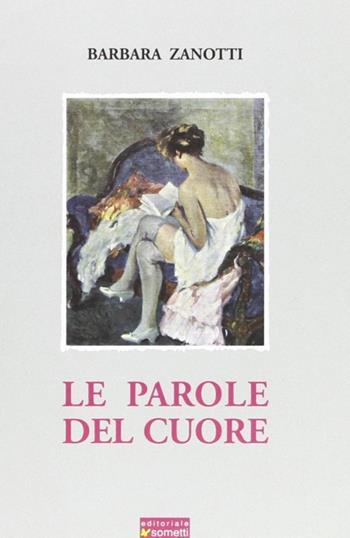 Le parole del cuore - Barbara Zanotti - Libro Sometti 2008, Libera | Libraccio.it
