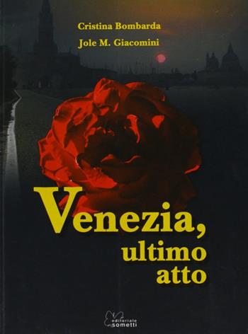 Venezia, ultimo atto - Cristina Bombarda, M. Jole Giacomini - Libro Sometti 2008 | Libraccio.it