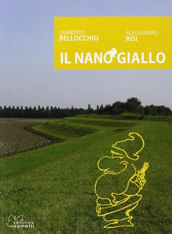 Il nano giallo - Lamberto Bellocchio, Alessandro Risi - Libro Sometti 2008 | Libraccio.it