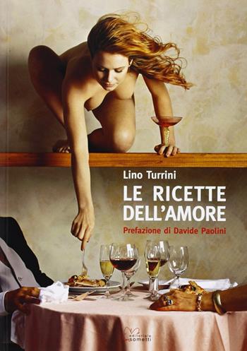 Le ricette dell'amore - Lino Turrini - Libro Sometti 2009 | Libraccio.it
