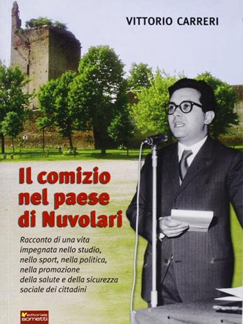 Il comizio nel paese di Nuvolari - Vittorio Carreri - Libro Sometti 2009 | Libraccio.it