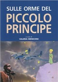 Sulle orme del Piccolo Principe - Valeria Menichini - Libro Sometti 2013 | Libraccio.it
