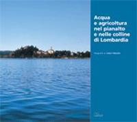 Acqua e agricoltura nel Pianalto e nelle colline di Lombardia  - Libro Sometti 2009 | Libraccio.it