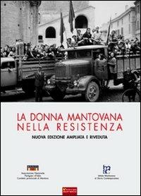 La donna mantovana nella Resistenza  - Libro Sometti 2010 | Libraccio.it