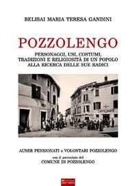 Pozzolengo. Personaggi, usi, costumi, tradizioni e religiosità di un popolo alla ricerca delle sue radici - M. Teresa Belisai - Libro Sometti 2010 | Libraccio.it