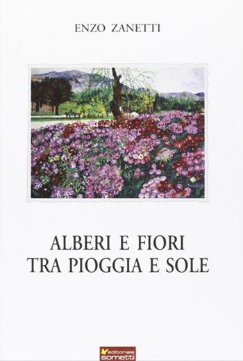 Alberi e fiori tra pioggia e sole - Enzo Zanetti - Libro Sometti 2010 | Libraccio.it