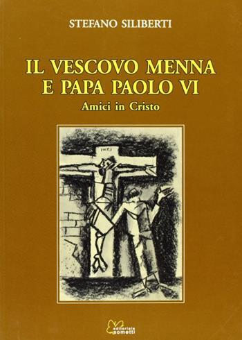 Il vescovo Menna e papa Paolo VI. Amici in Cristo - Stefano Siliberti - Libro Sometti 2010 | Libraccio.it