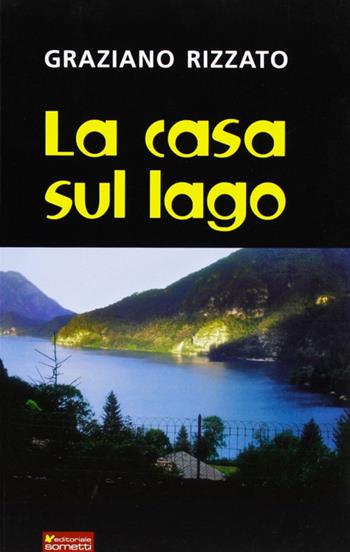 La casa sul lago - Graziano Rizzato - Libro Sometti 2011 | Libraccio.it