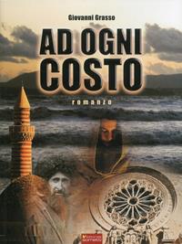 Ad ogni costo - Giovanni Grasso - Libro Sometti 2011 | Libraccio.it