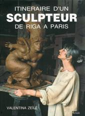 Itineraire d'un sculpteur de Riga a Paris. Ediz. illustrata