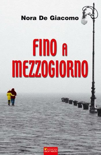 Fino a mezzogiorno - Nora De Giacomo - Libro Sometti 2012 | Libraccio.it