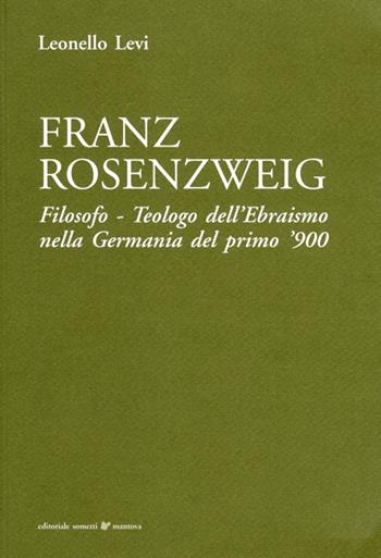Franz Rosenzweig. Filosofo, teologo dell'ebraismo nella Germania del primo '900 - Leonello Levi - Libro Sometti 2012 | Libraccio.it