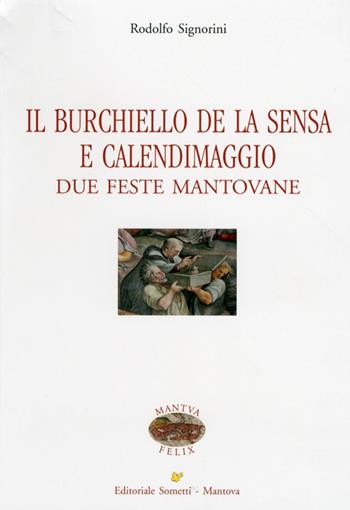 Il Burchiello de la Sensa e il Calendimaggio. Due feste mantovane - Rodolfo Signorini - Libro Sometti 2012, Mantua Felix | Libraccio.it