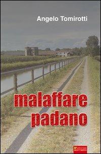 Malaffare padano - Angelo Tomirotti - Libro Sometti 2012, Nuove scritture | Libraccio.it