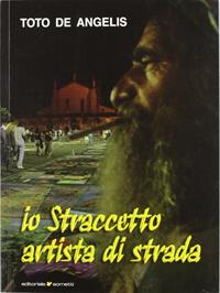 Io straccetto, artista di strada - Toto De Angelis - Libro Sometti 2012 | Libraccio.it