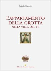 L' appartamento della grotta nella Villa del Te - Rodolfo Signorini - Libro Sometti 2013, Mantua Felix | Libraccio.it