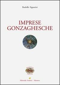 Imprese gonzaghesche - Rodolfo Signorini - Libro Sometti 2013, Mantua Felix | Libraccio.it