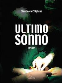 Ultimo sonno - Gianpaolo Chighine - Libro Sometti 2013, Le strade del noir | Libraccio.it