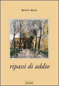Ripassi di addio - Benito Regis - Libro Sometti 2013, Libera | Libraccio.it
