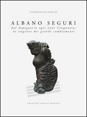 Albano Seguri dal dopoguerra agli anni cinquanta: la stagione dei grandi cambiamenti