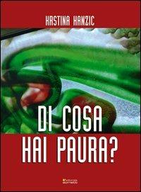 Di cosa hai paura? - Krstina Hanzic - Libro Sometti 2013, Filosofia | Libraccio.it