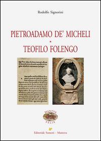 Pietroadamo De' Micheli. Teofilo Folengo - Rodolfo Signorini - Libro Sometti 2014, Mantua Felix | Libraccio.it