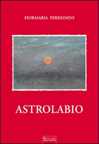 Astrolabio - Fiormaria Perdomini - Libro Sometti 2014, Libera | Libraccio.it