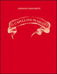 Il Cappellano Maggiore - Lodovico Franchetti - Libro Sometti 2014, Civiltà mantovana | Libraccio.it