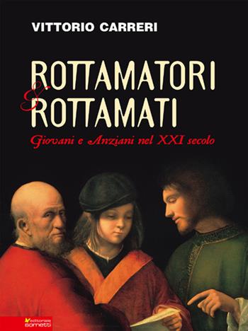 Rottamatori e rottamati. Giovani e anziani nel XXI secolo - Vittorio Carreri - Libro Sometti 2015, Costume e società | Libraccio.it