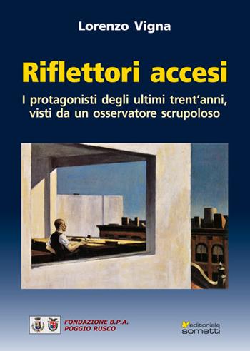 Riflettori accesi. I protagonisti degli ultimi trent'anni, visti da un osservatore scrupoloso - Lorenzo Vigna - Libro Sometti 2015, Costume e società | Libraccio.it