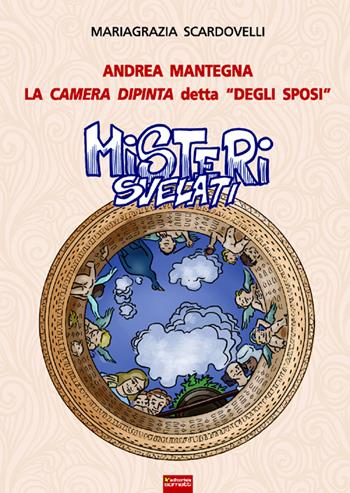 Misteri svelati. La camera dipinta detta «Degli sposi» - Mariagrazia Scardovelli - Libro Sometti 2015 | Libraccio.it