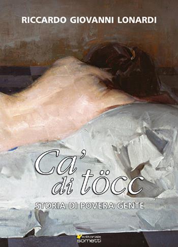 Cà di töcc - Giovanni R. Lonardi - Libro Sometti 2015, Narrativa | Libraccio.it