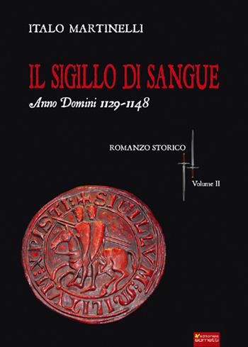 Il sigillo di sangue a.d. 1129-1148 - Italo Martinelli - Libro Sometti 2016, Narrativa | Libraccio.it