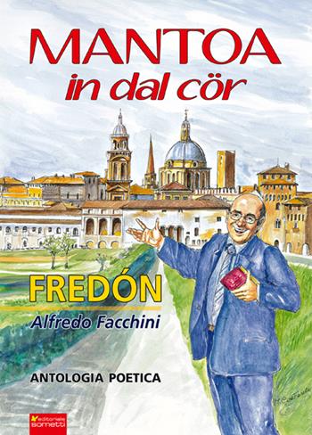 Mantoa in dal cör - Alfredo Facchini - Libro Sometti 2016, Vernacolo | Libraccio.it