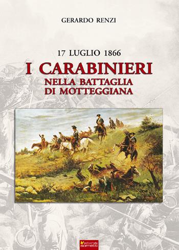 17 Luglio 1866. I Carabinieri nella Battaglia di Motteggiana - Gerardo Renzi - Libro Sometti 2016, Storia militare | Libraccio.it
