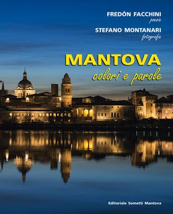 Mantova. Colori e parole. Ediz. illustrata - Fredòn Facchini, Stefano Montanari - Libro Sometti 2016 | Libraccio.it