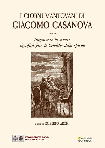 I giorni mantovani di Giacomo Casanova - Roberto Archi - Libro Sometti 2016, Biografie | Libraccio.it